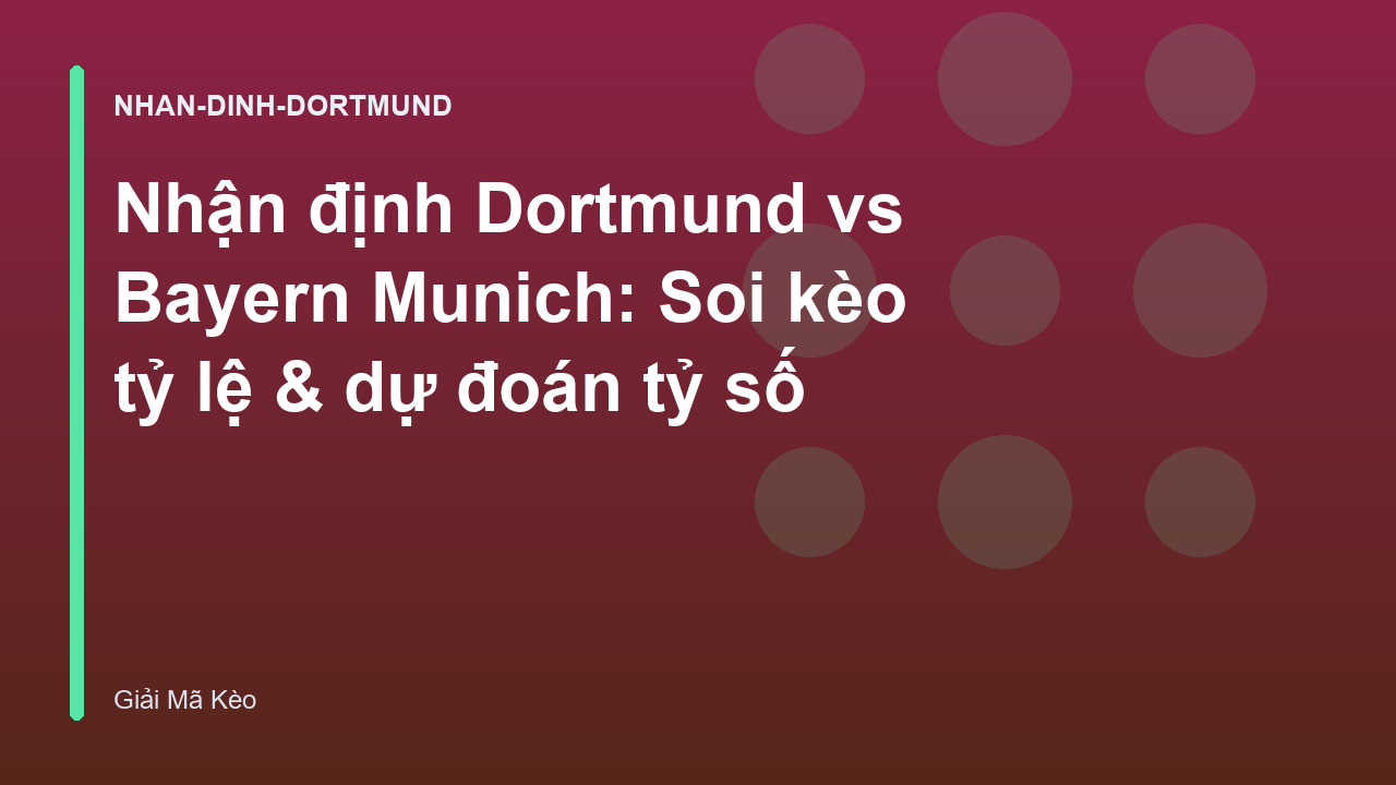 Nhận định Dortmund vs Bayern Munich: Soi kèo tỷ lệ & dự đoán tỷ số