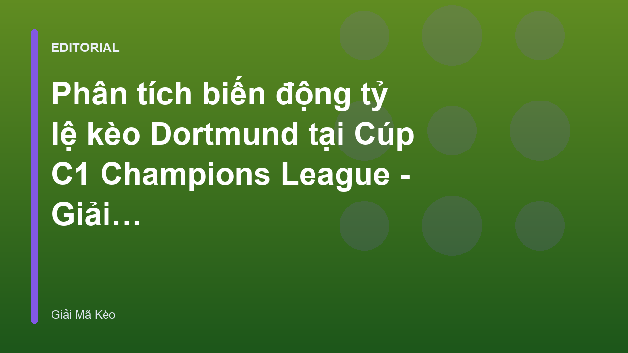 Phân tích biến động tỷ lệ kèo Dortmund tại Cúp C1